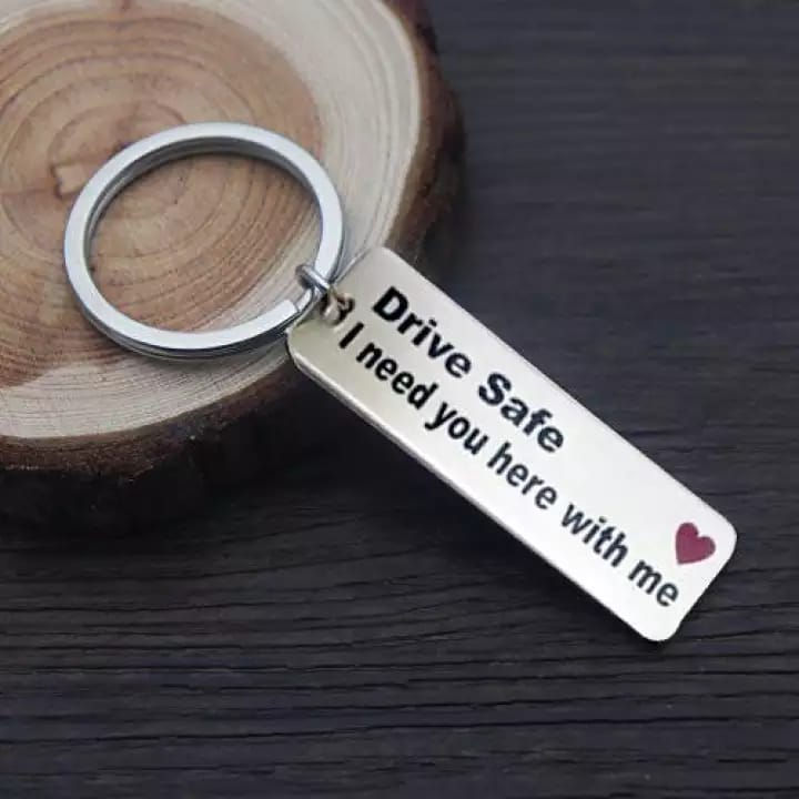Drive Safe Keychain I Need U here Keychain